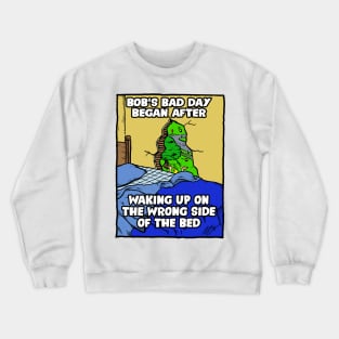 Waking Up on the Wrong Side of the Bed Crewneck Sweatshirt